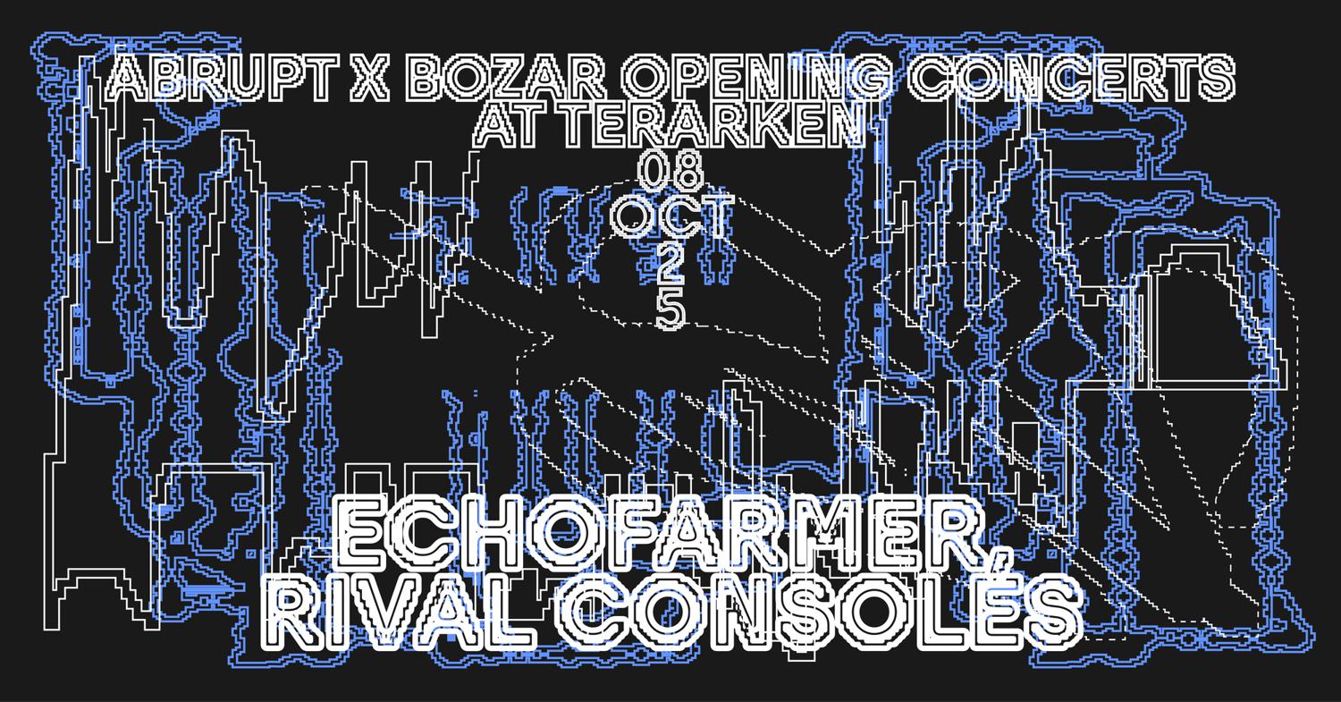 Abrupt X Bozar Opening Concerts - Echofarmer, Rival Consoles