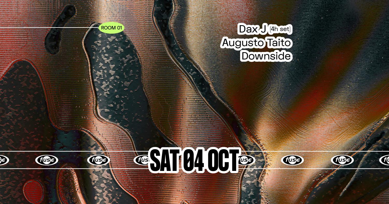 Fuse Presents: Dax J (4H Set) & Augusto Taito