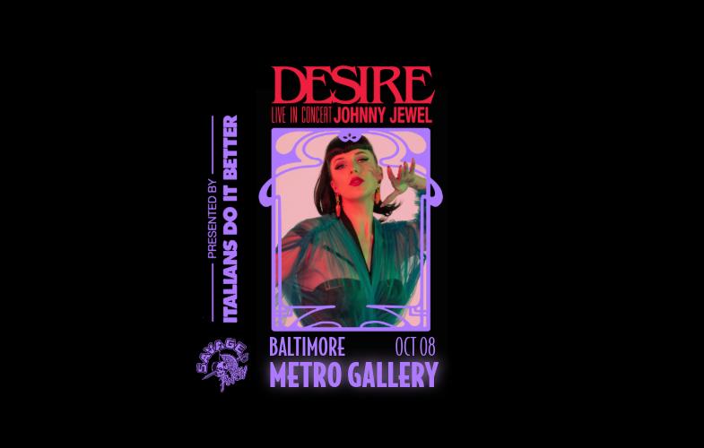 Desire + Johnny Jewel At Metro Baltimore