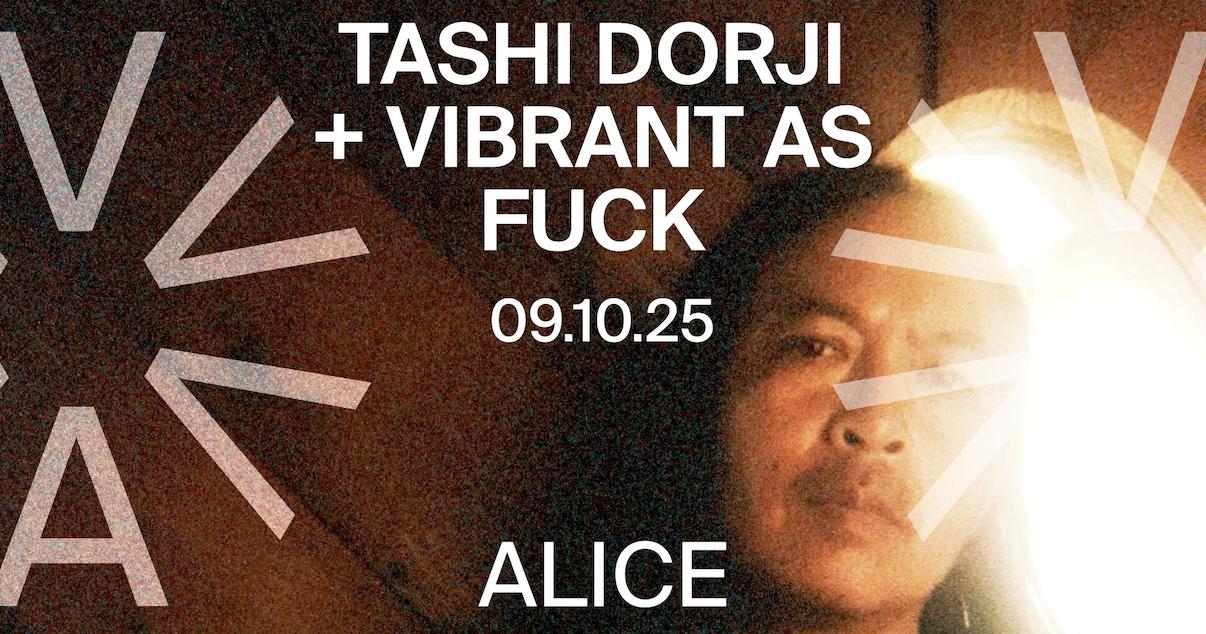 Tashi Dorji (Bt/Us) + Vibrant As Fuck
