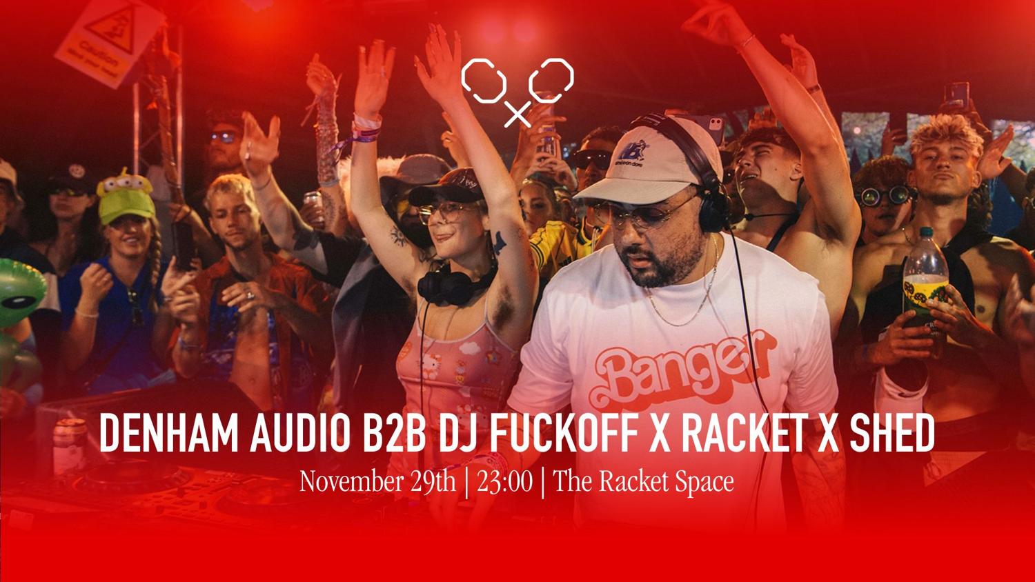 Racket Space & Shed Residents Presents: Dj Fuckoff B2B Denham Audio
