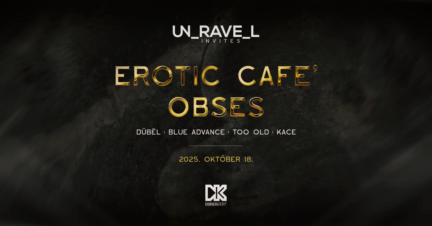 Unravel Invites: Erotic Cafe' (It), Obses (Fr)