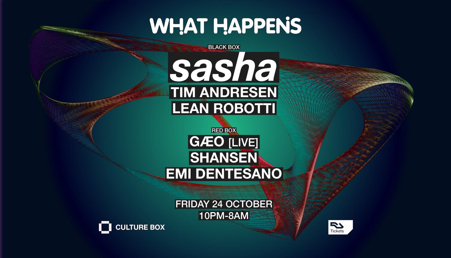 What Happens: Sasha / Tim Andresen / Lean Robotti / Gæo (Live) / Shansen / Emi Dentesano