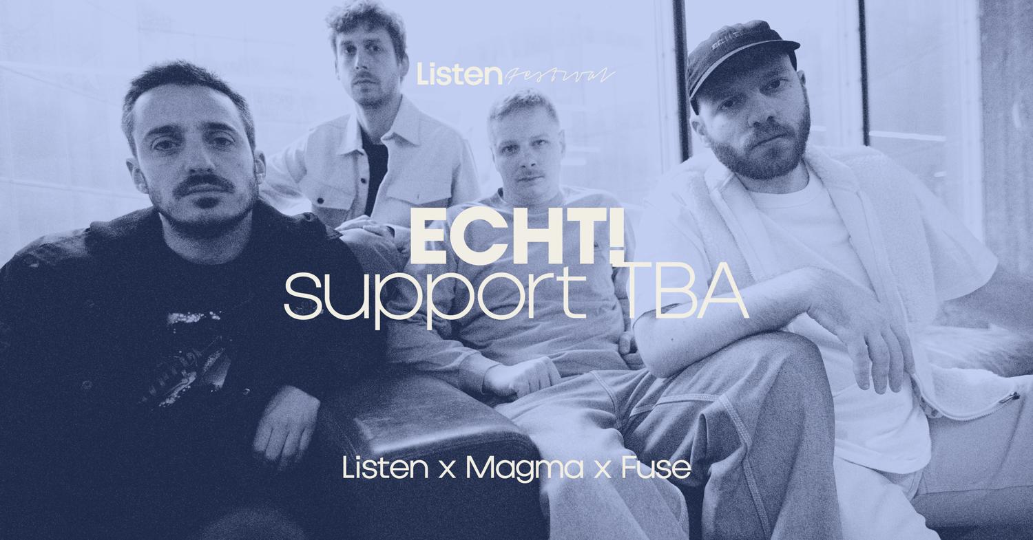 Listen X Echt! X Magma X Fuse