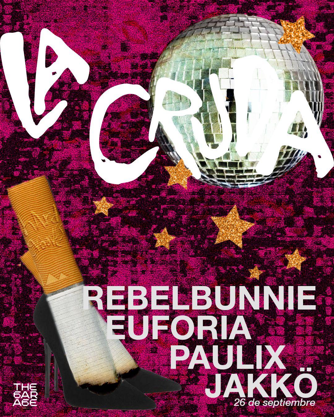 The Garage - La Cruda: Rebelbunnie, Euforia, Paulix, Jakko