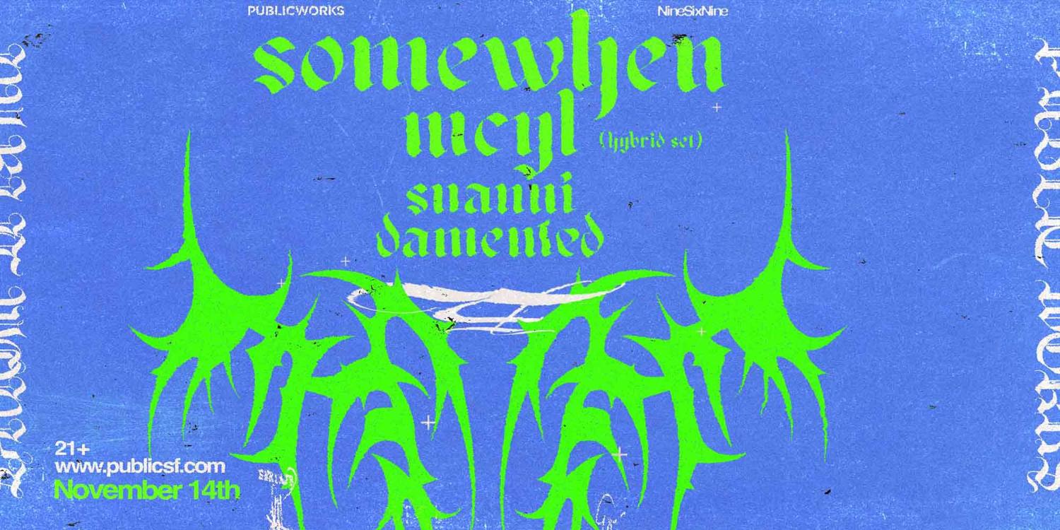 Somewhen & Mcyl Presented By Publicworks & Ninesixnine