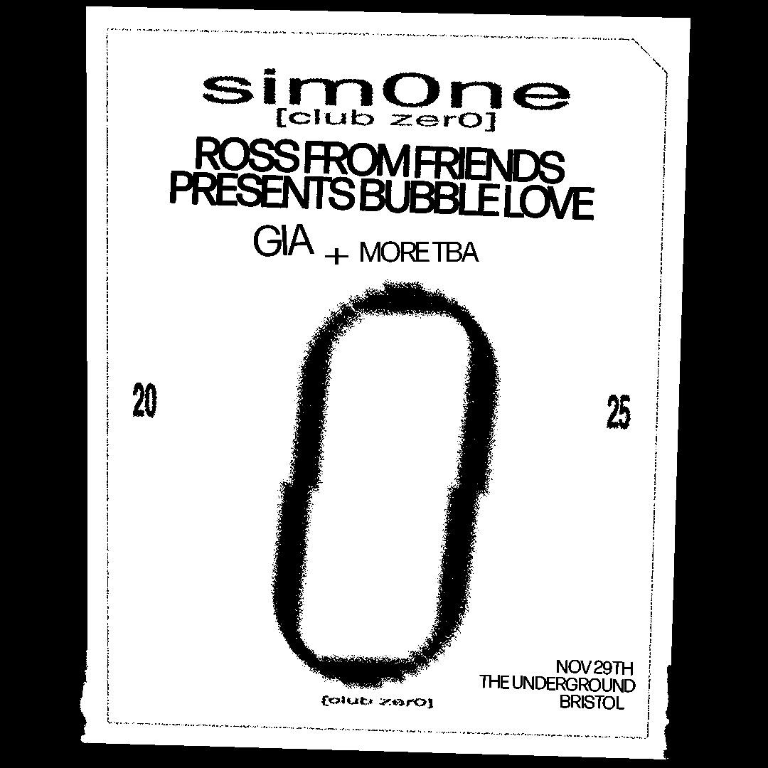 Club Zer0: Sim0Ne, Ross From Friends Presents Bubble Love & Gia