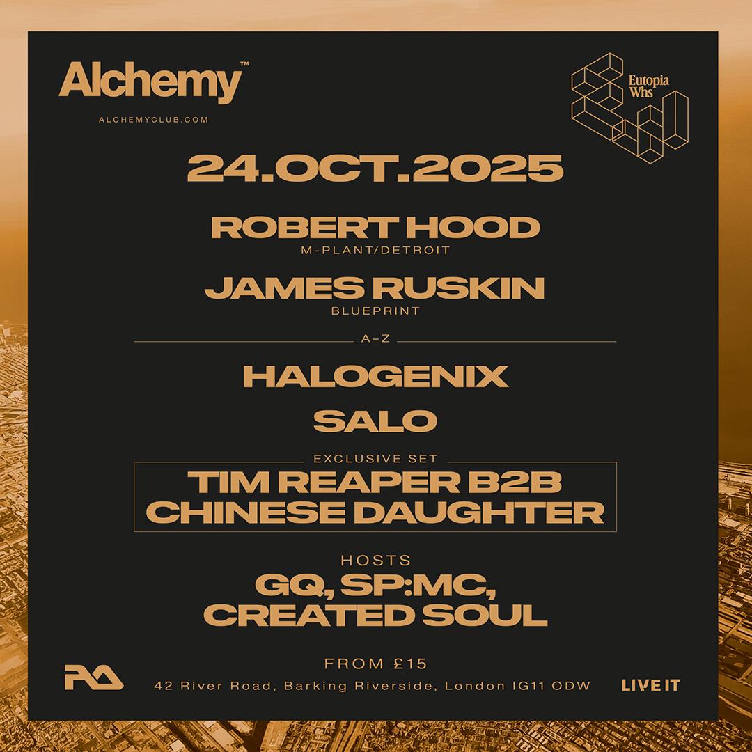 Alchemy W/ Robert Hood, James Ruskin, Tim Reaper B2B Chinese Daughter, Halogenix + More