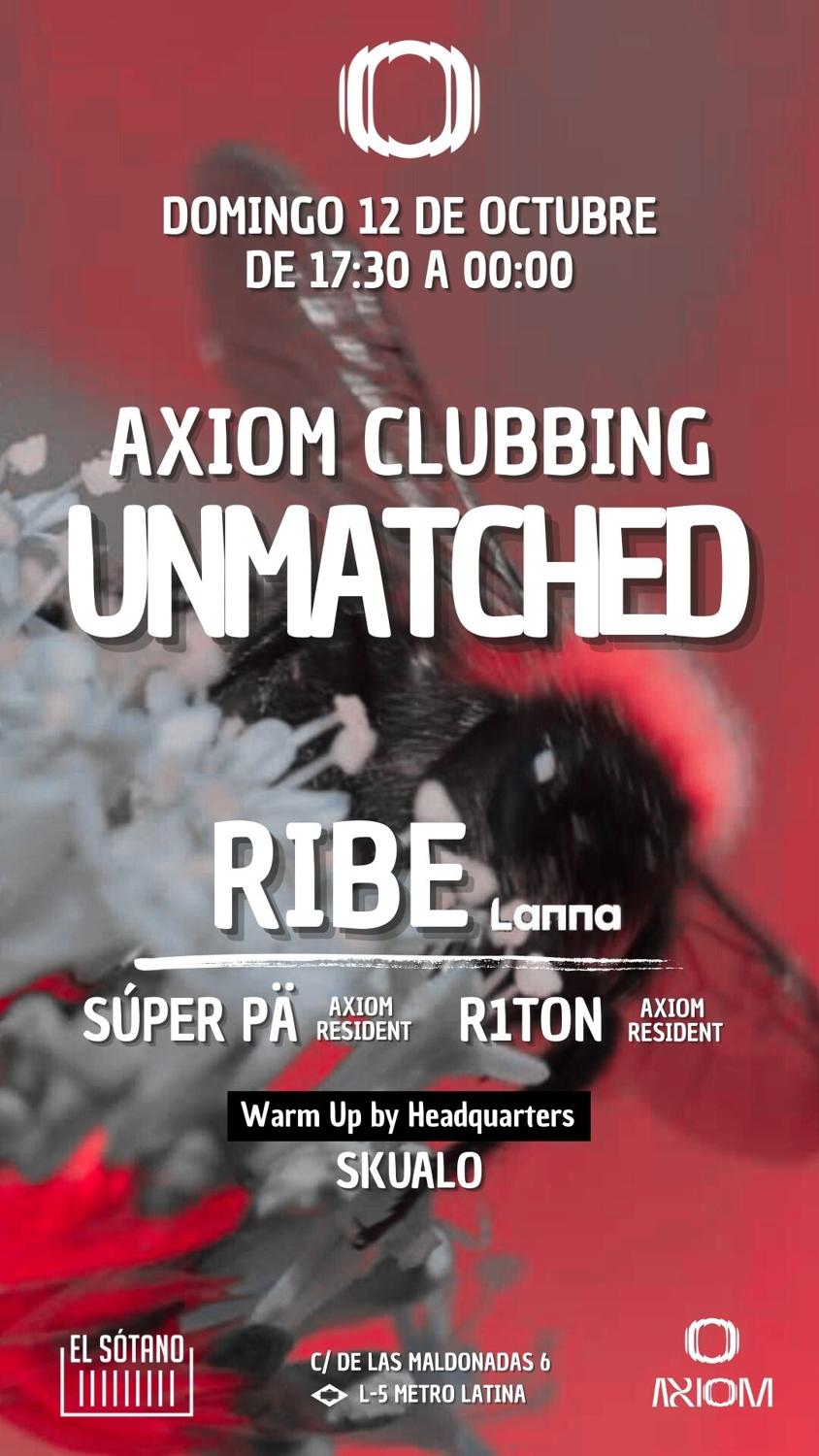 Axiom Clubbing. Unmatched: Ribé, Súper Pä, R1Ton, Skualo