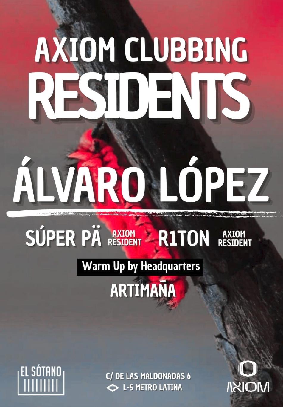 Axiom Clubbing. Residents: Álvaro Lópes, Súper Pä, R1Ton, Artimaña