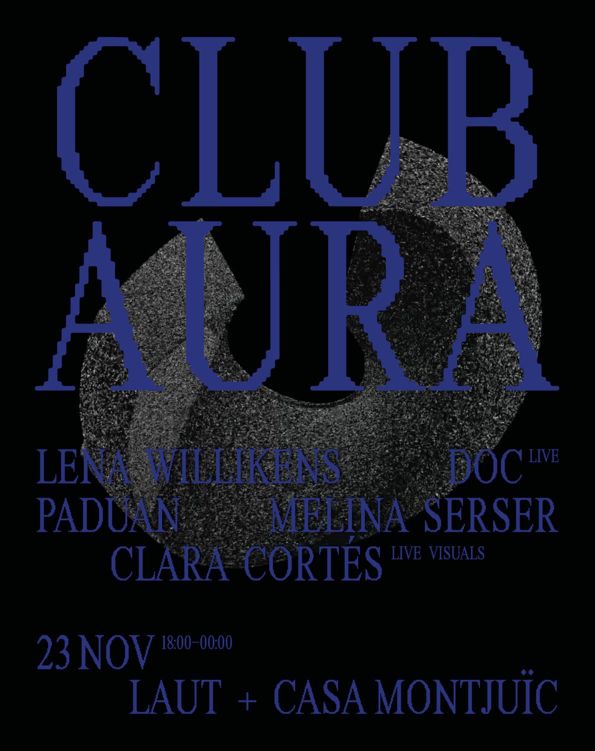 Club Aura: Lena Willikens, Melina Serser, Doc (Live), Paduan, Clara Cortés (Live Visuals)