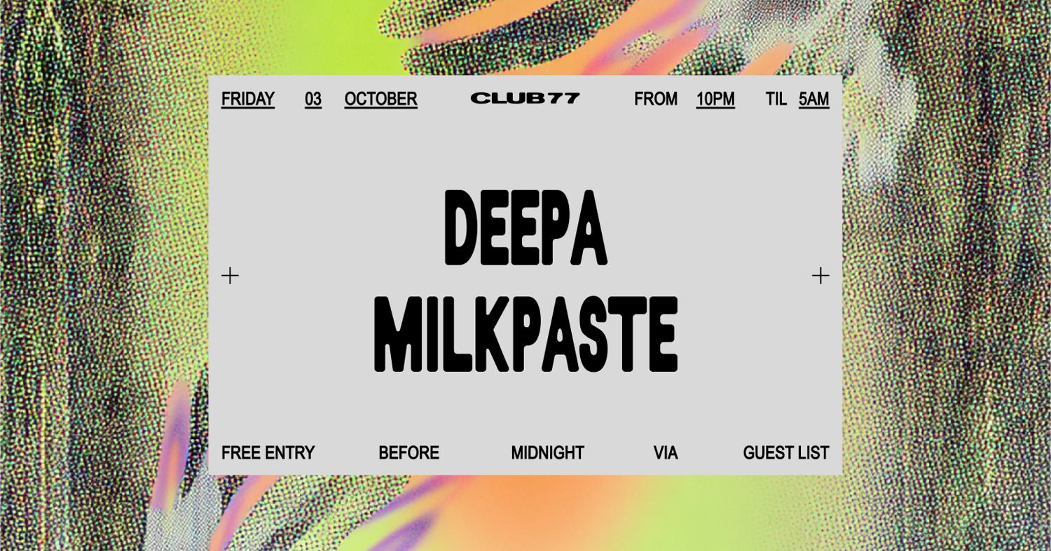 Fridays At 77: Deepa, Milkpaste