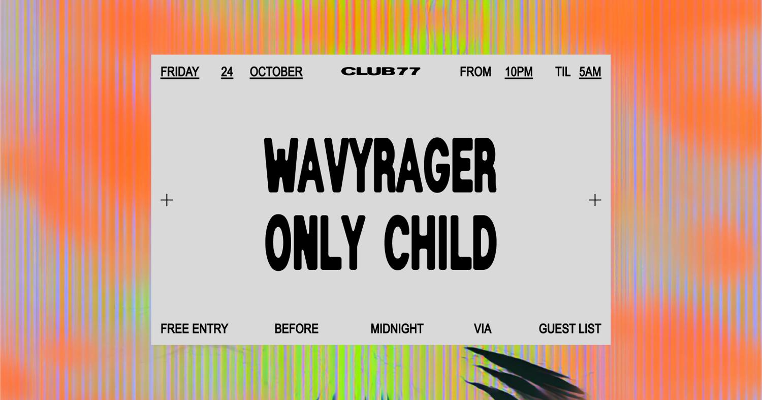 Fridays At 77: Wavyrager, Only Child