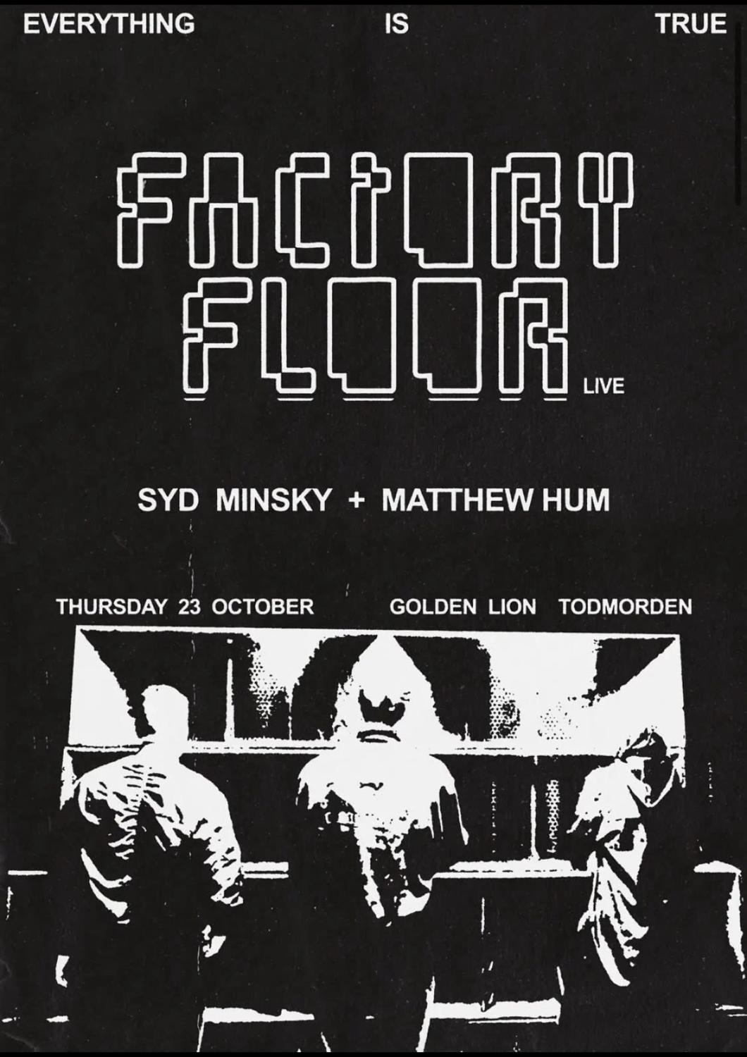 Factory Floor (Live) + Djs Syd Minsky & Matthew Hum