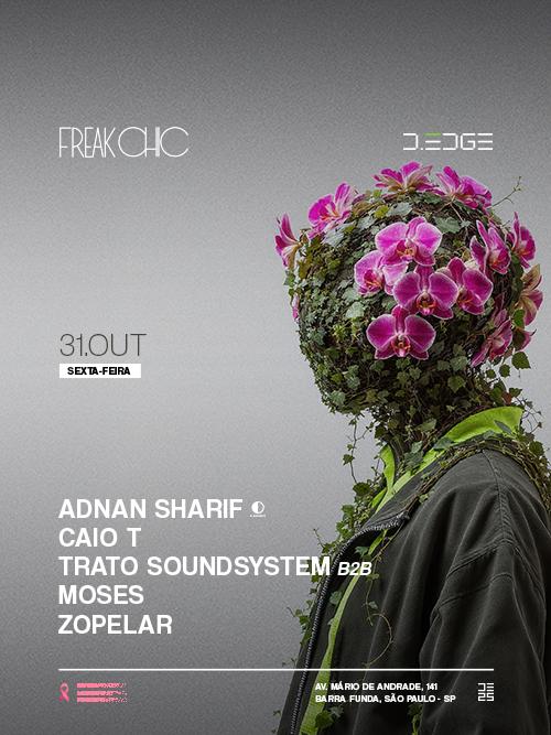 Freak Chic D-Edge Sp Pres.: P1: Adnan Sharif. Caio T. Trato Soundsystem B2B Moses. Zopelar
