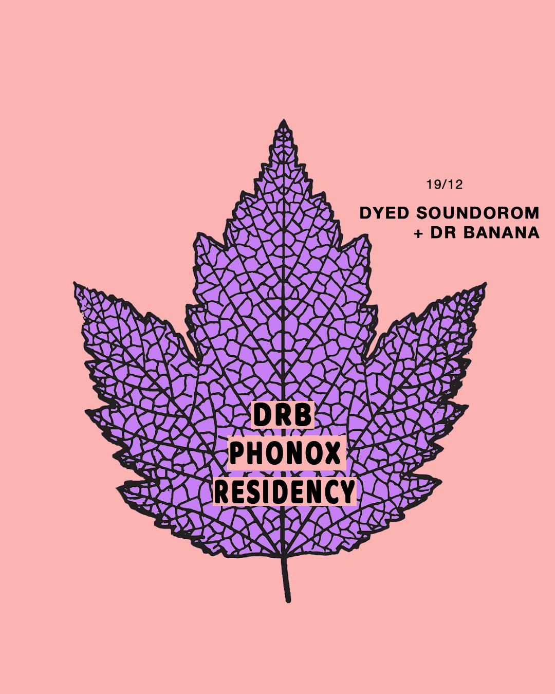 Dr Banana & Dyed Soundorom - Phonox Residency (19Th Dec)