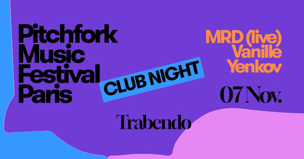 Pitchfork Club Night : Mrd (Live), Vanille, Yenkov