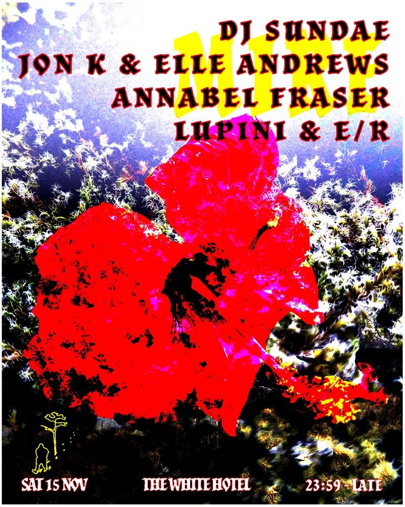 Mire: Dj Sundae / Jon K & Elle Andrews / Annabel Fraser / Lupini & E/R