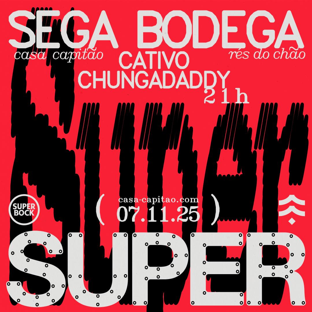 Super: Sega Bodega + Chungadaddy + Cativo