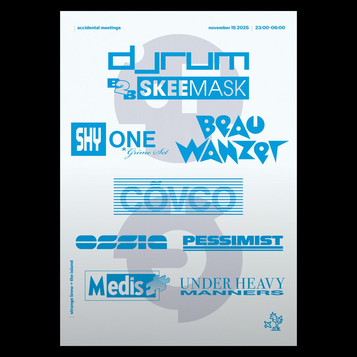 Am: Djrum B2B Skee Mask, Shy One (Grime Set), Cōvco, Beau Wanzer, Ossia, Pessimist, Medis, Uhm