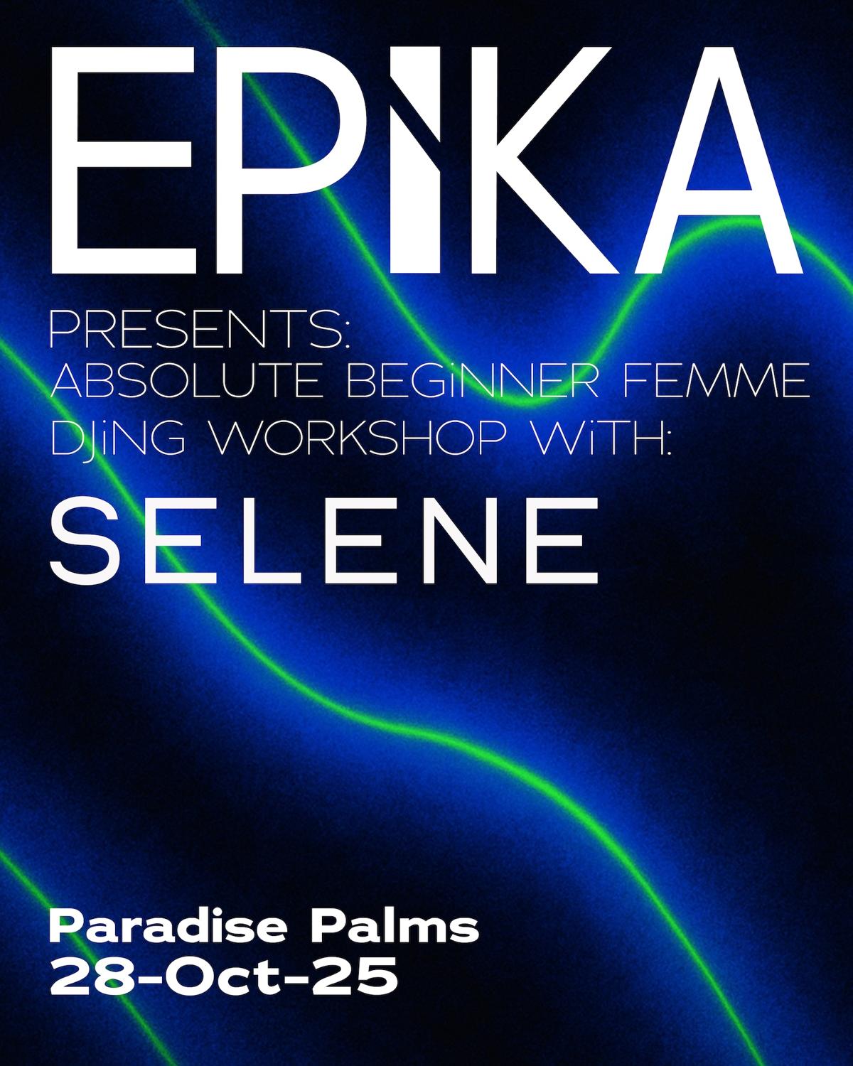 Epika Dj Workshop - Selene - Absolute Beginners