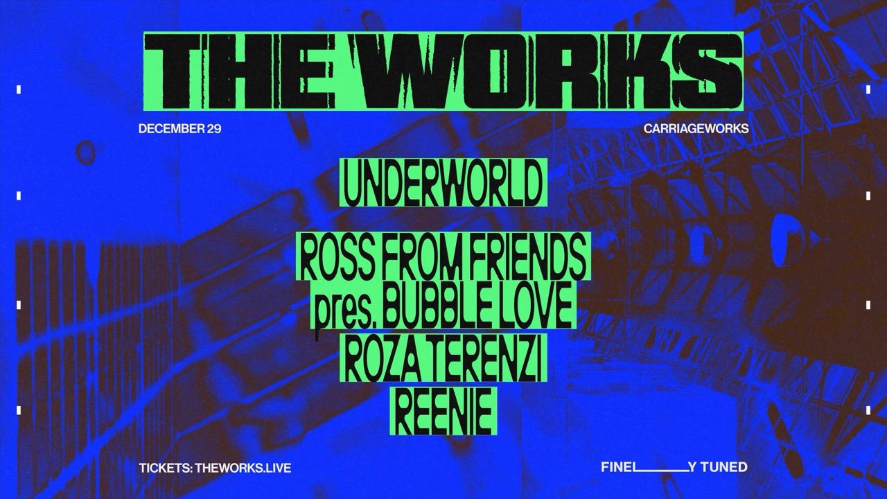 The Works Feat. Underworld, Ross From Friends Pres. Bubble Love, Roza Terenzi, Reenie