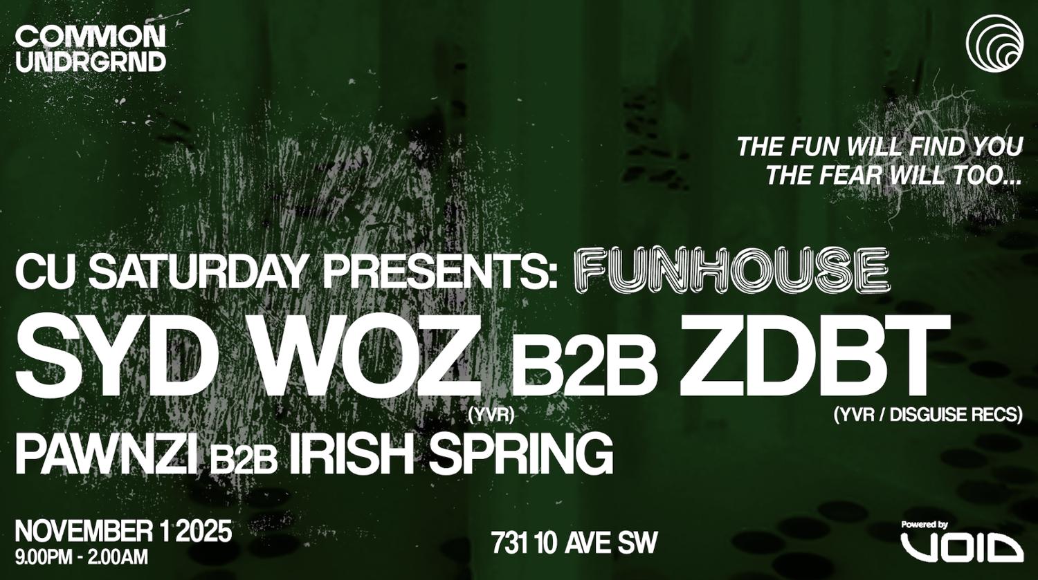 Cu Saturday Presents: Funhouse With Syd Woz B2B Zdbt & Pawnzi B2B Irish Spring