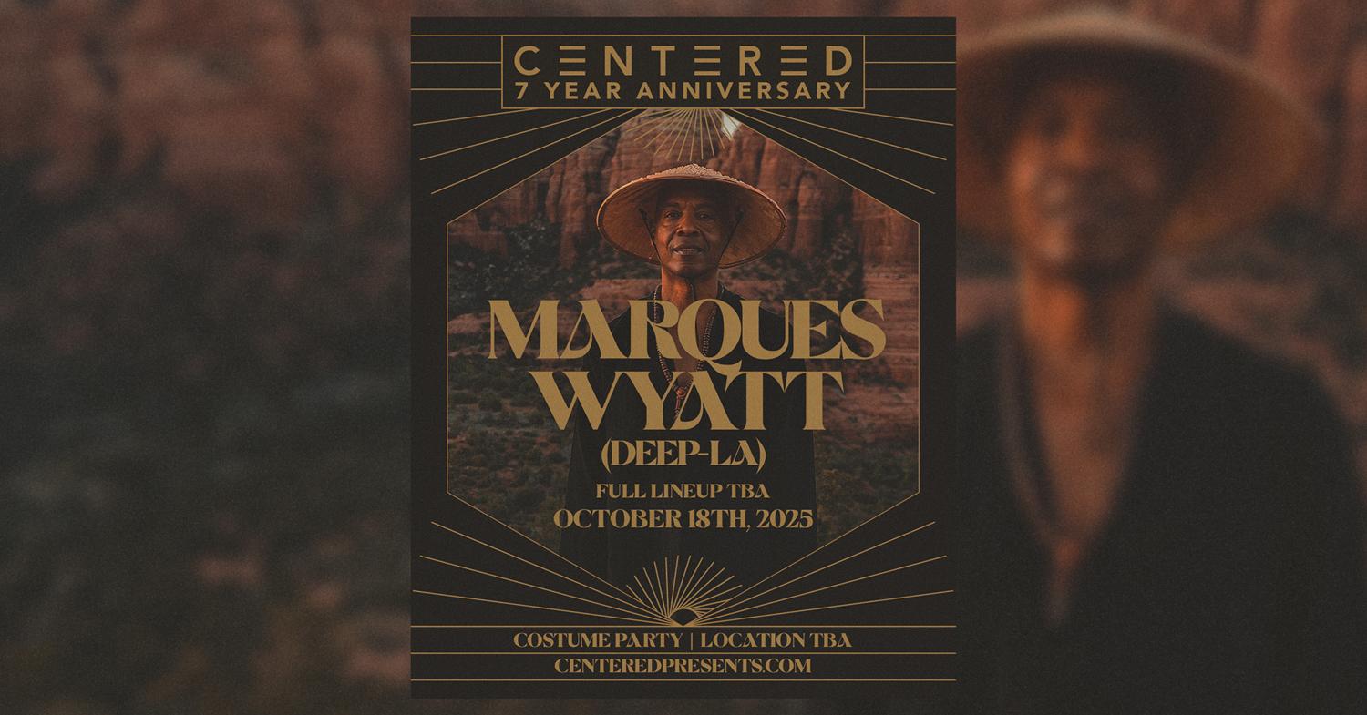 Centered 7 Year Anniversary With Marques Wyatt (Deep La)
