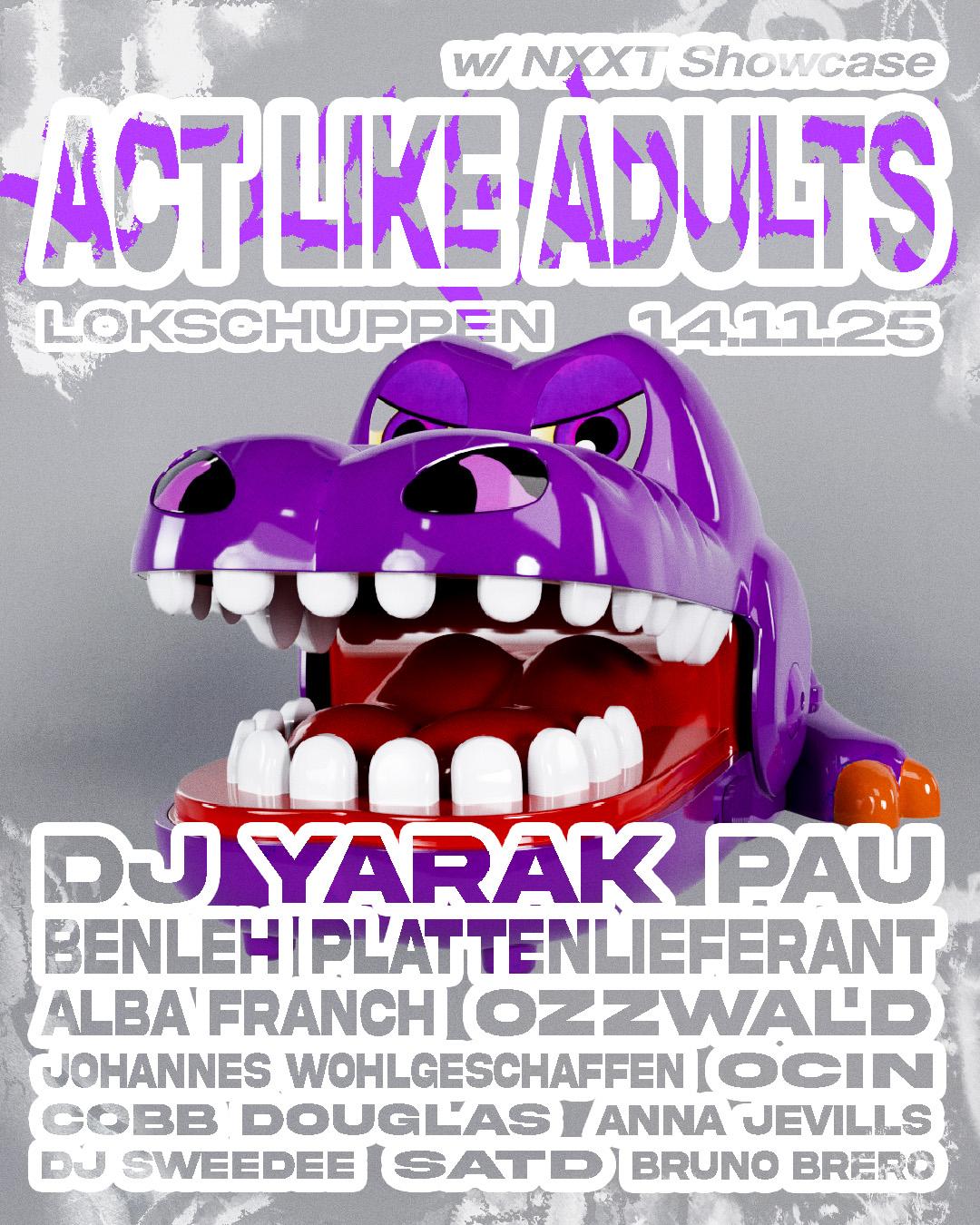 Act Like Adults W/ Dj Yarak, Pau & Plattenlieferant (+Nxxt Showcase)