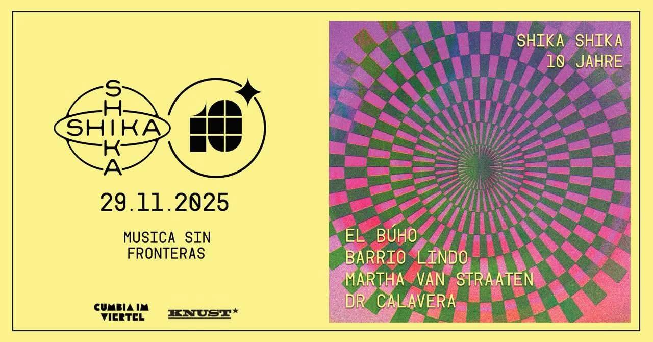Shika Shika 10 Jahre - El Bùho + Barrio Lindo + Martha Van Straaten + Dr Calavera