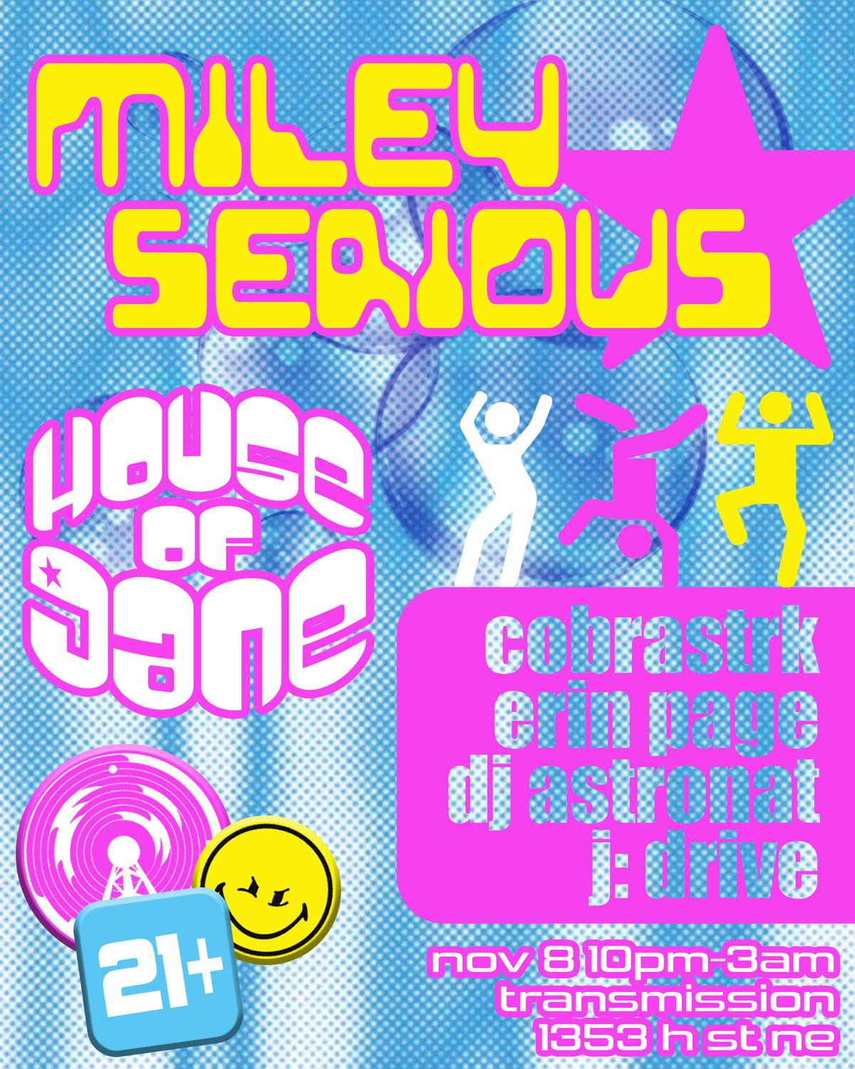 Miley Serious & House Of Jane