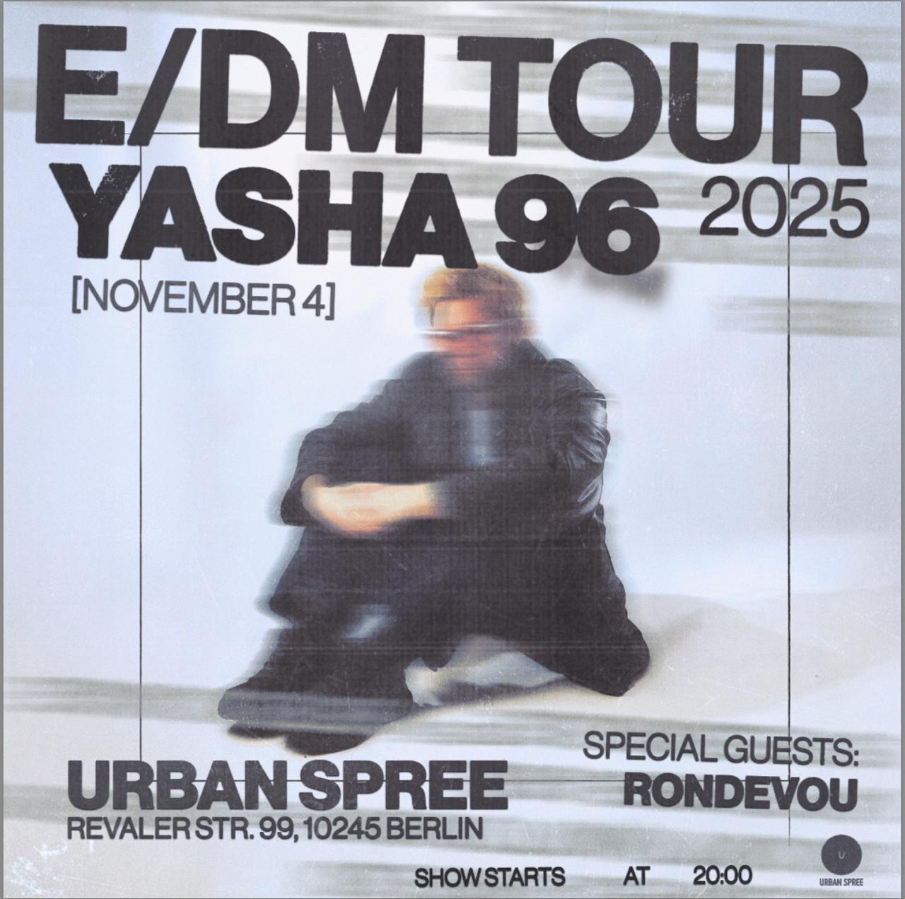 E/Dm Tour - Yasha 96 Support: Rondevou