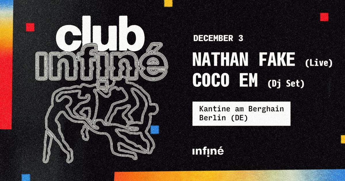 Club Infiné - Nathan Fake (Live) + Coco Em (Dj Set)