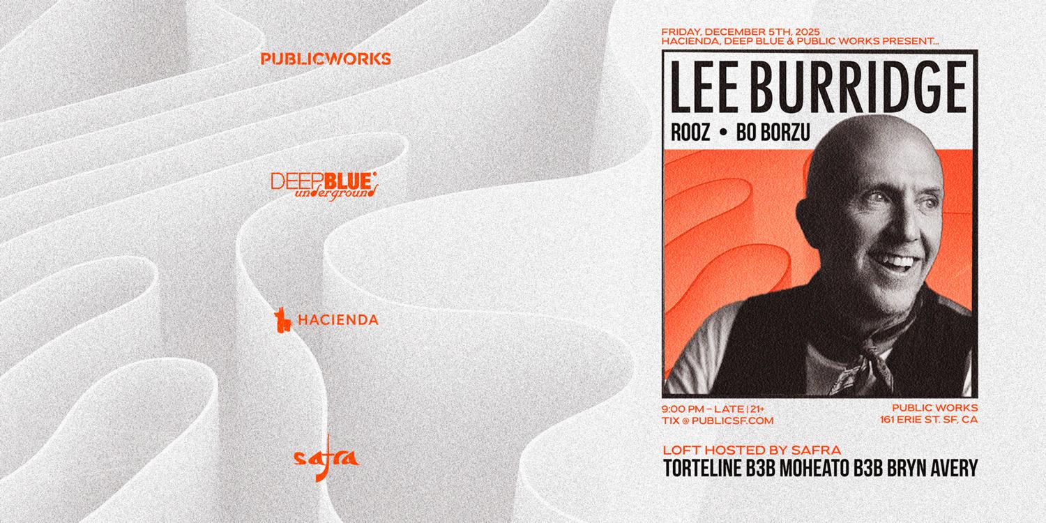 Lee Burridge Presented By Hacienda, Deep Blue, And Public Works