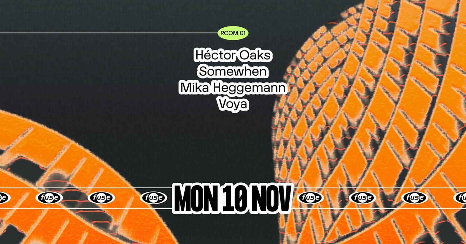 Fuse Presents: Héctor Oaks, Somewhen & Mika Heggemann