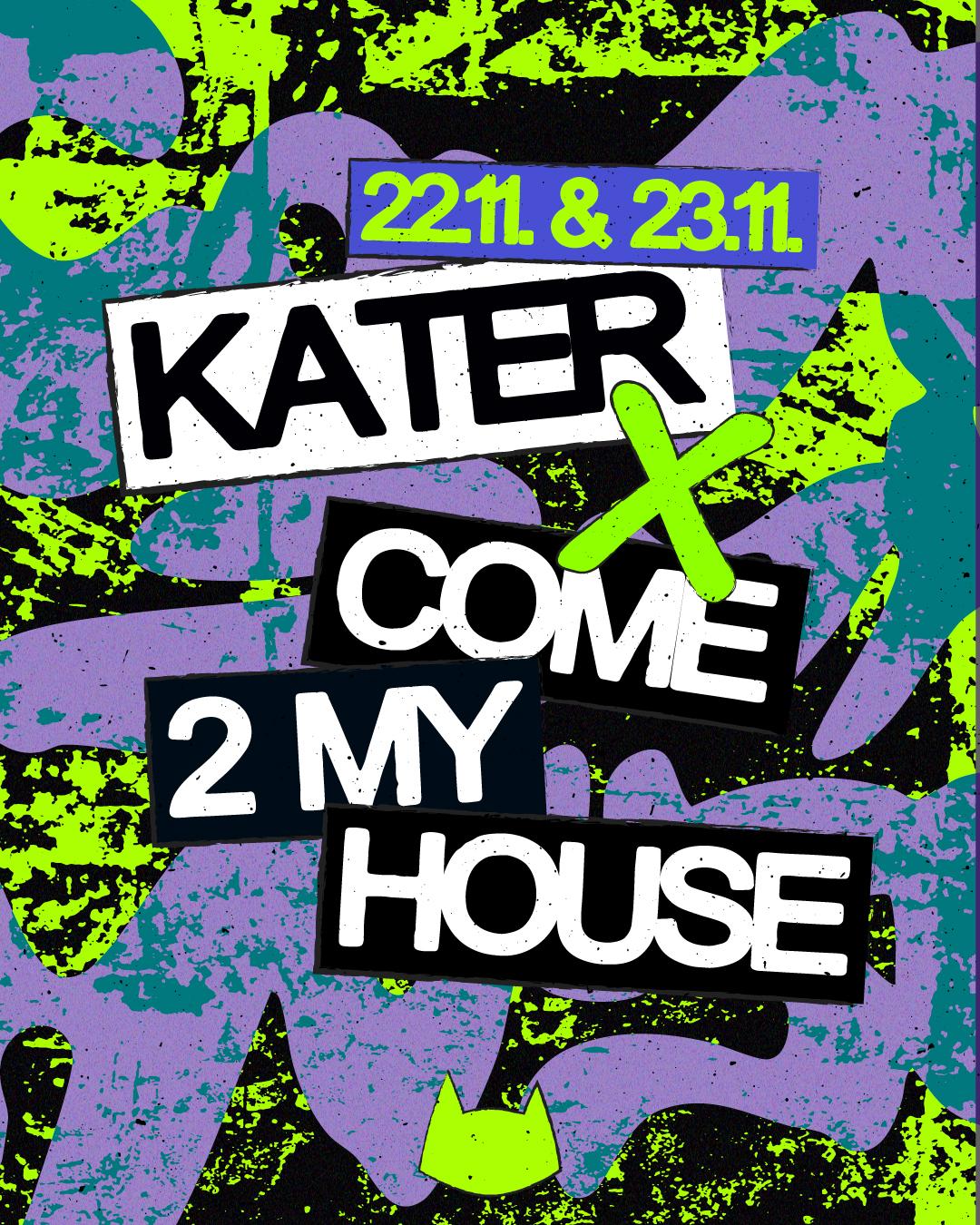 Kater X Come 2 My House