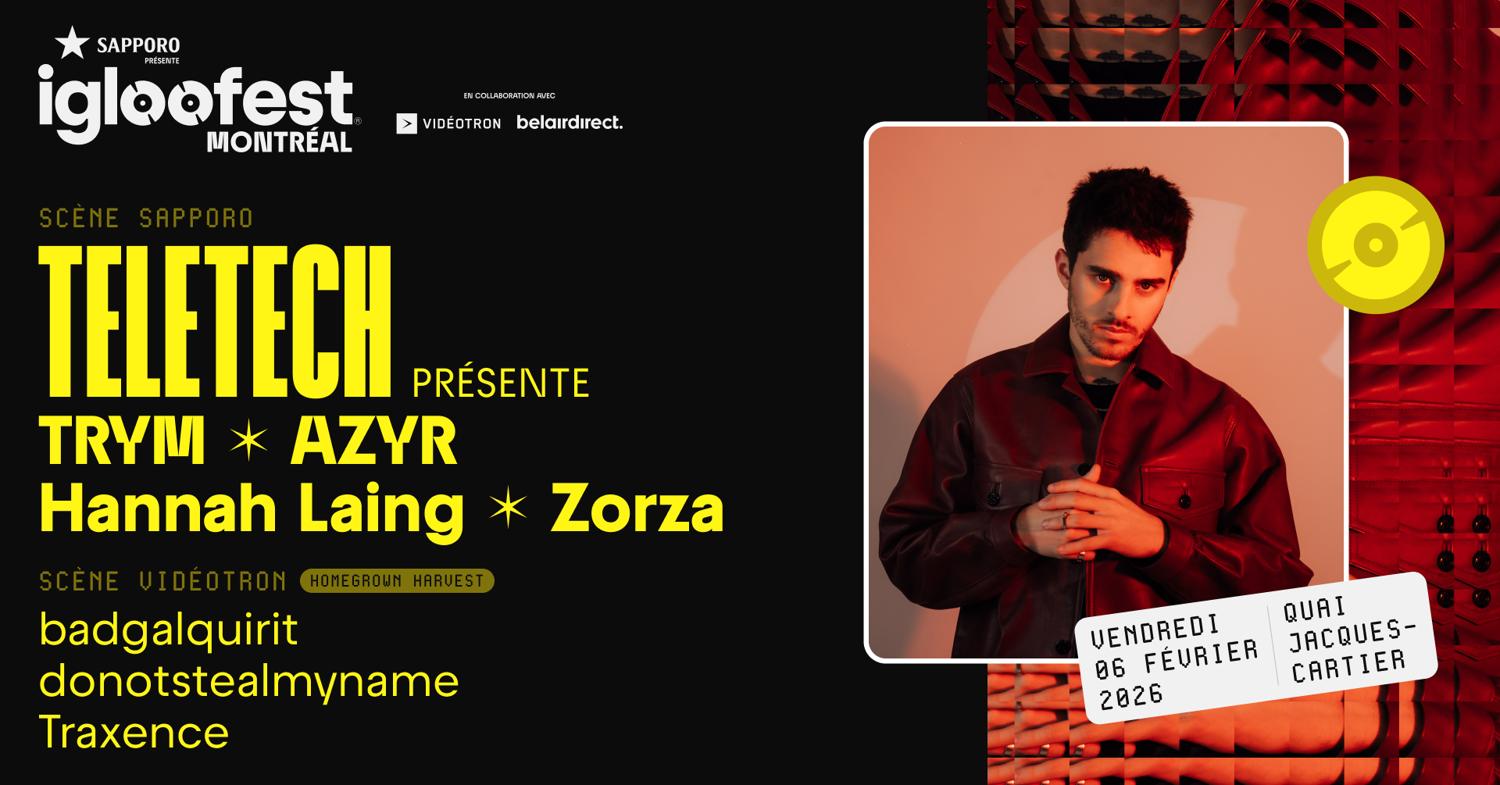 Igloofest Mtl #11: Teletech: Trym, Azyr, Hannah Laing, Zorza / Homegrown Harvest