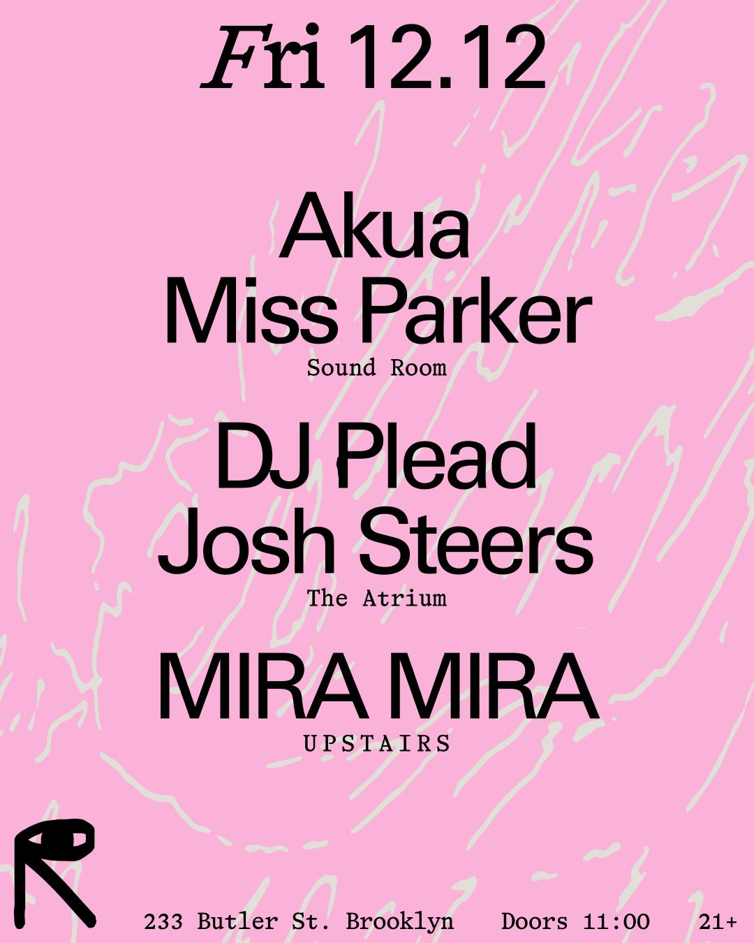 Akua + Miss Parker / Dj Plead + Josh Steers / Mira Mira