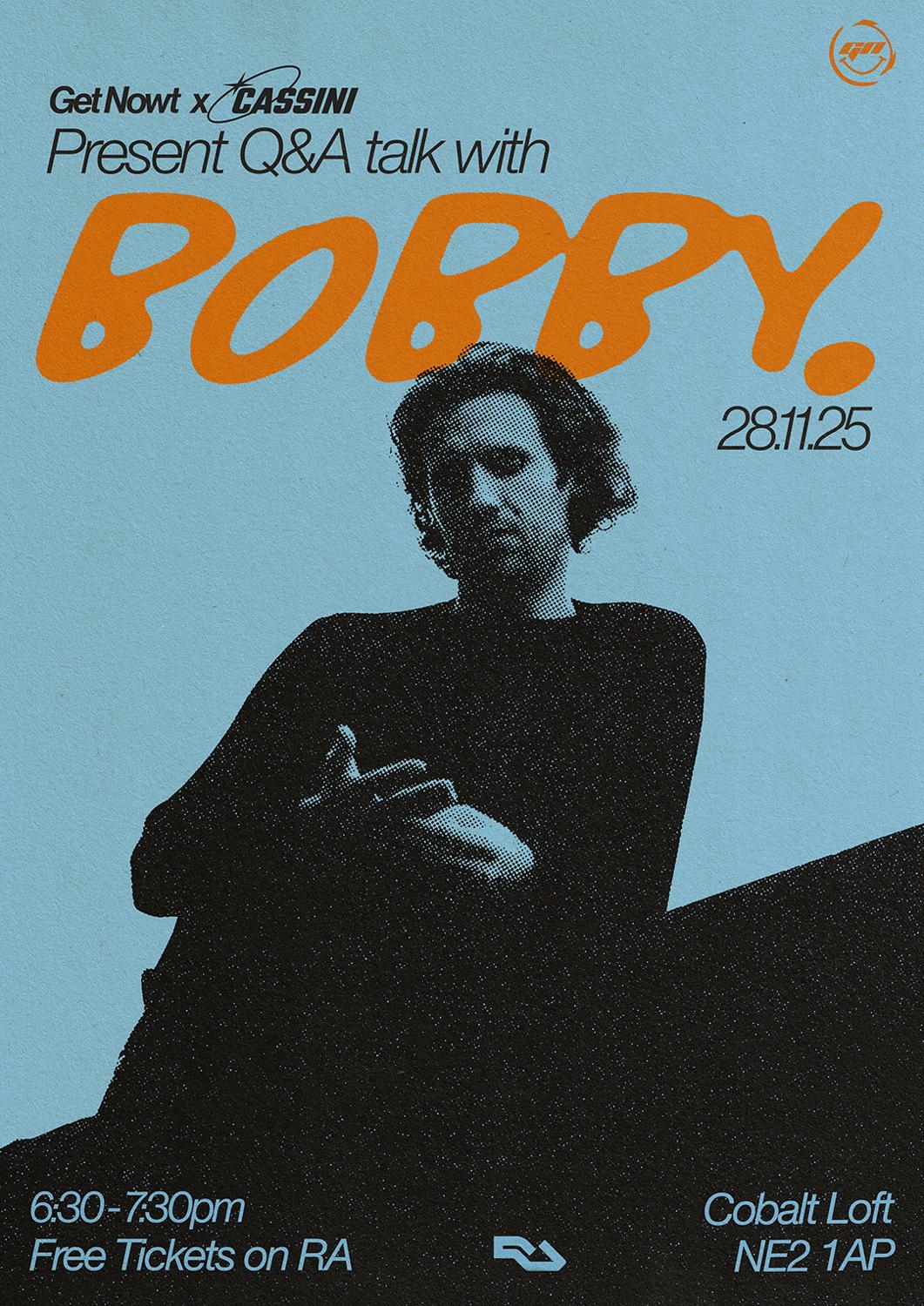 Get Nowt X Cassini Present A Free Q+A Panel Talk With Bobby.