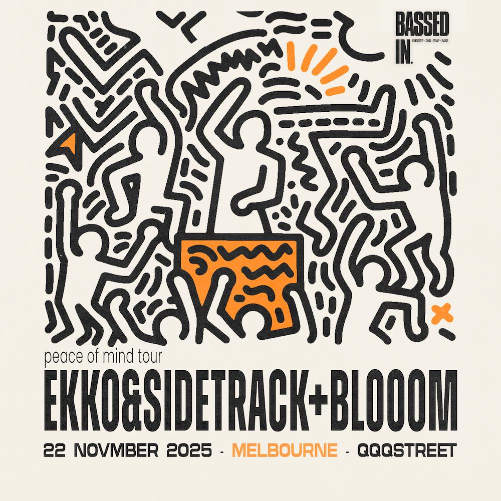 Ekko & Sidetrack + Blooom - Melbourne - Bassed In
