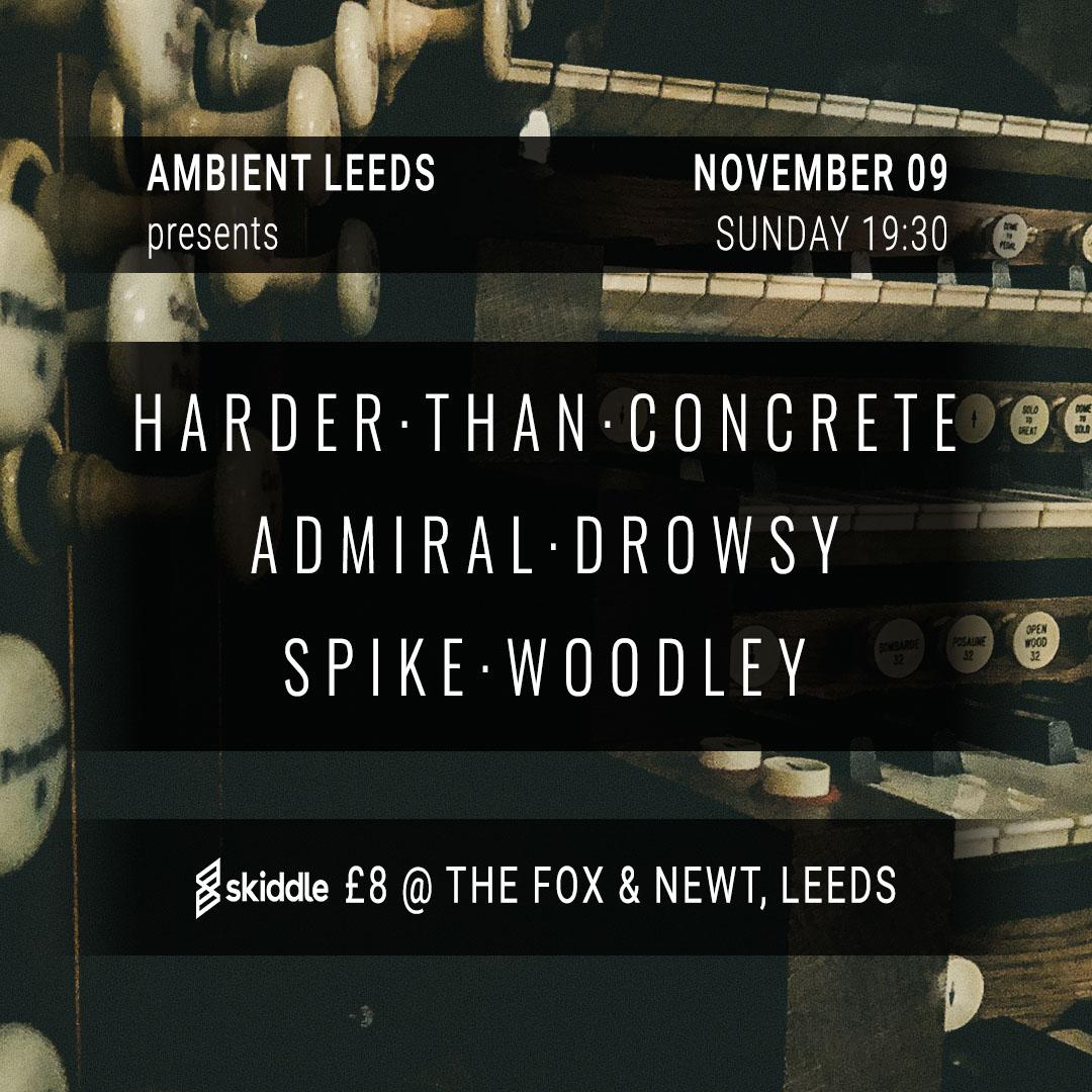 Ambient Leeds: Harder Than Concrete // Admiral Drowsy // Spike Woodley