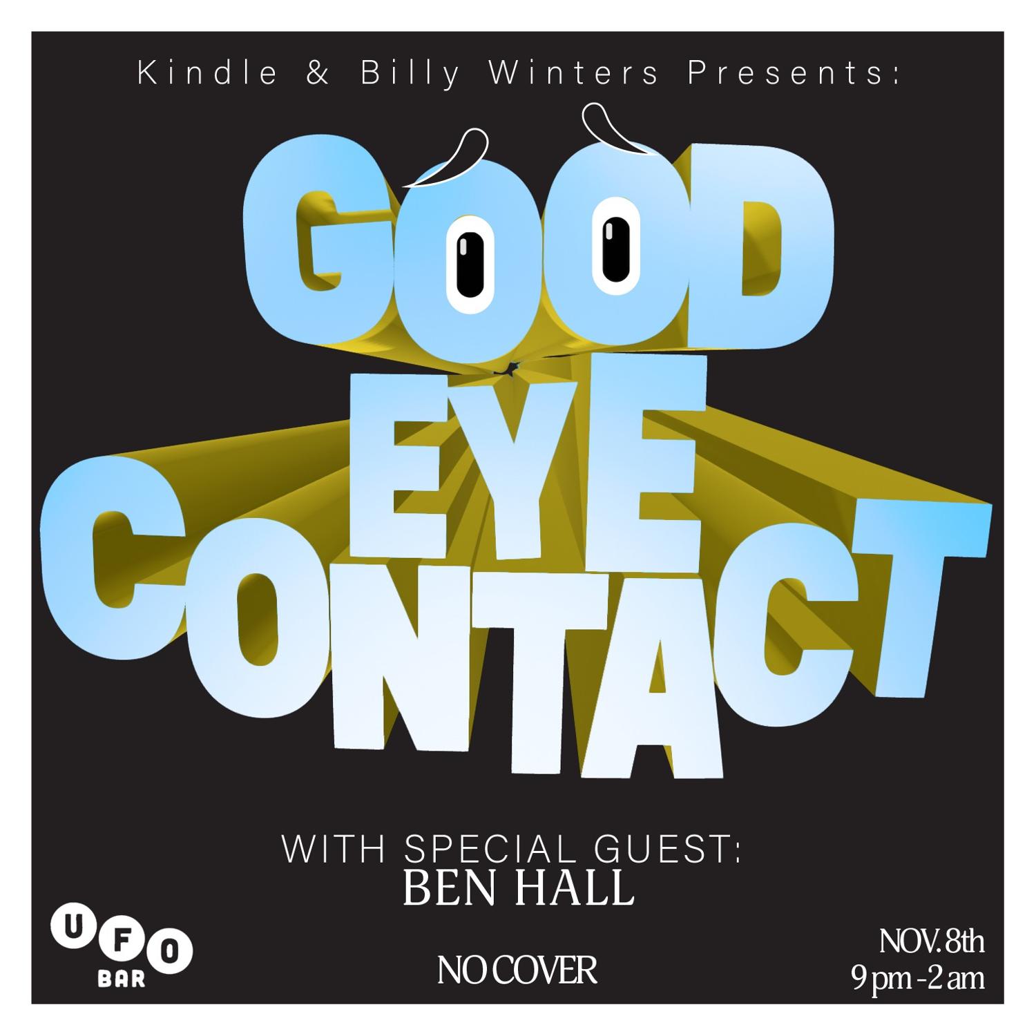 Kindle & Billy Winters Present: Good Eye Contact Wsg Ben Hall