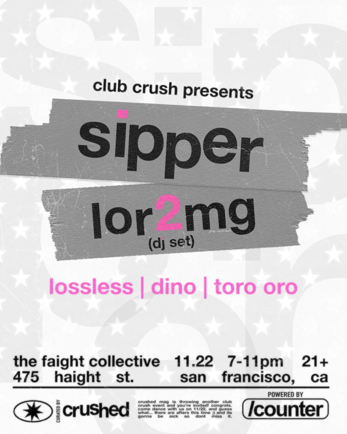 Club Crush: Sipper + Lor2Mg, Toro Oro, Lossless & Dino
