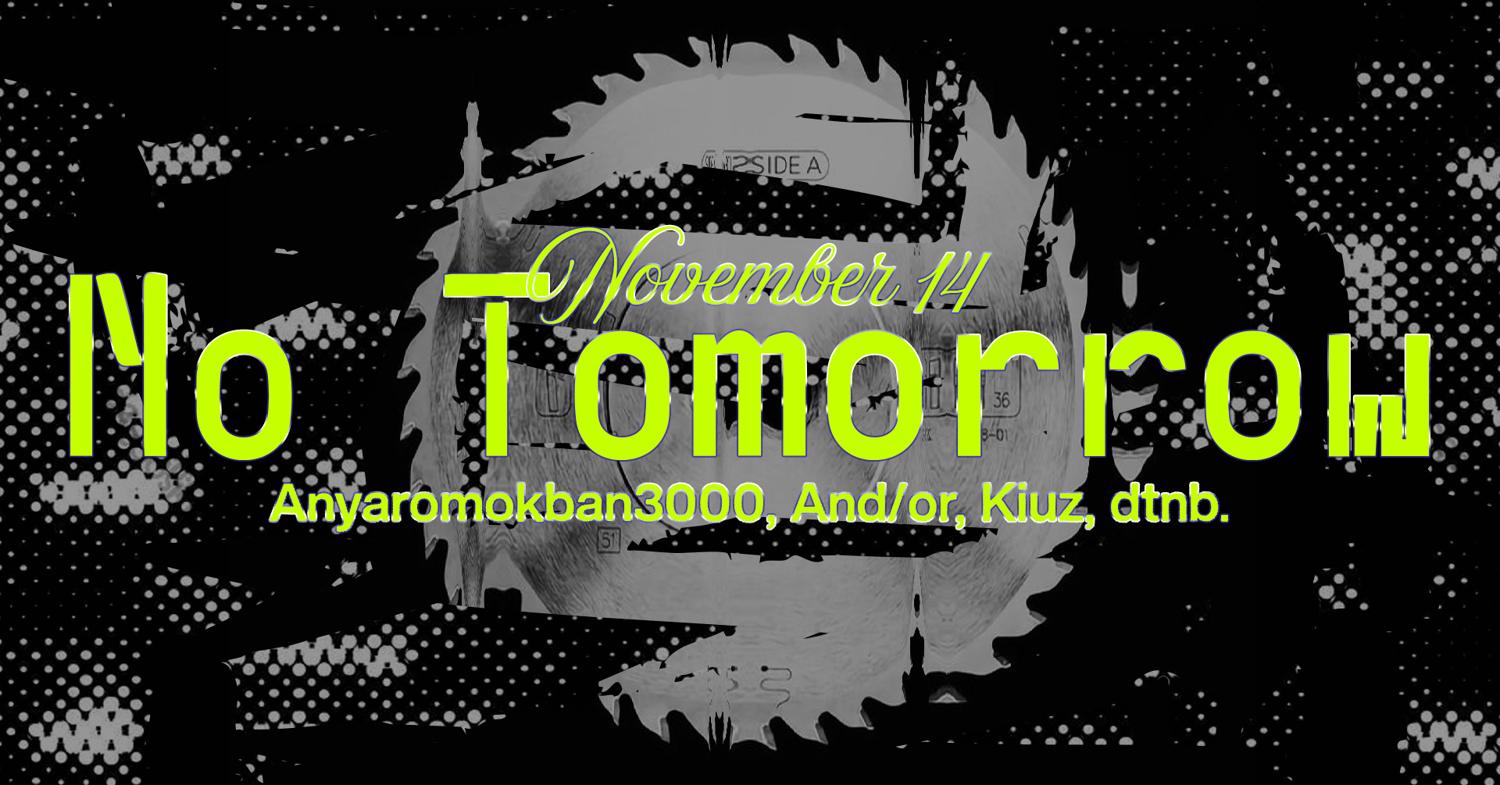 No Tomorrow: Anyaromokban3000, And/Or, Kiuz, Dtnb