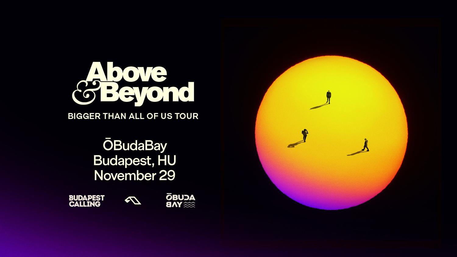 Above & Beyond Pres 'Bigger Than All Of Us Tour' + Anjunabeats Budapest Afterparty