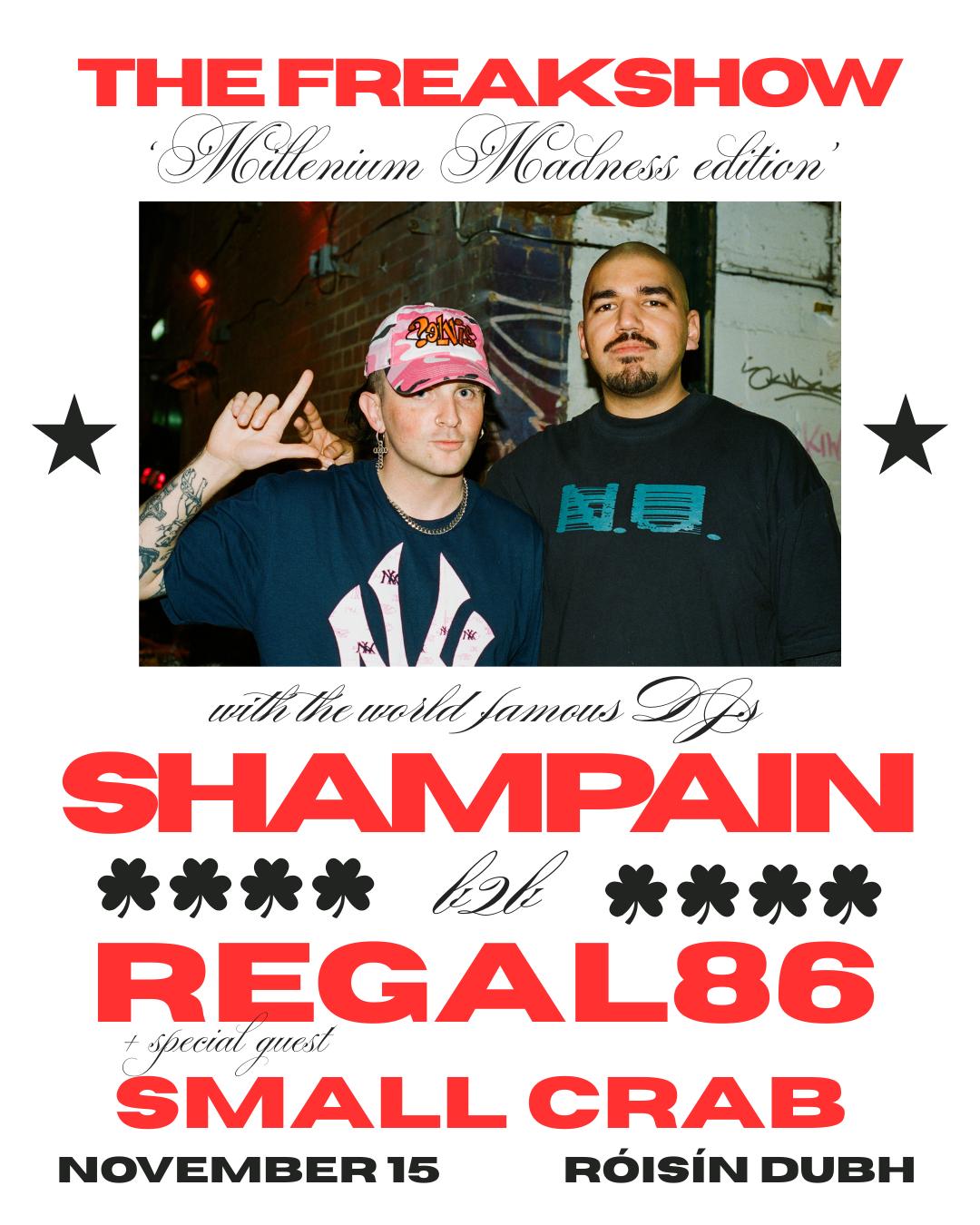 The Freakshow: Shampain B2B Regal86 + Small Crab - Millenium Madness Release Party