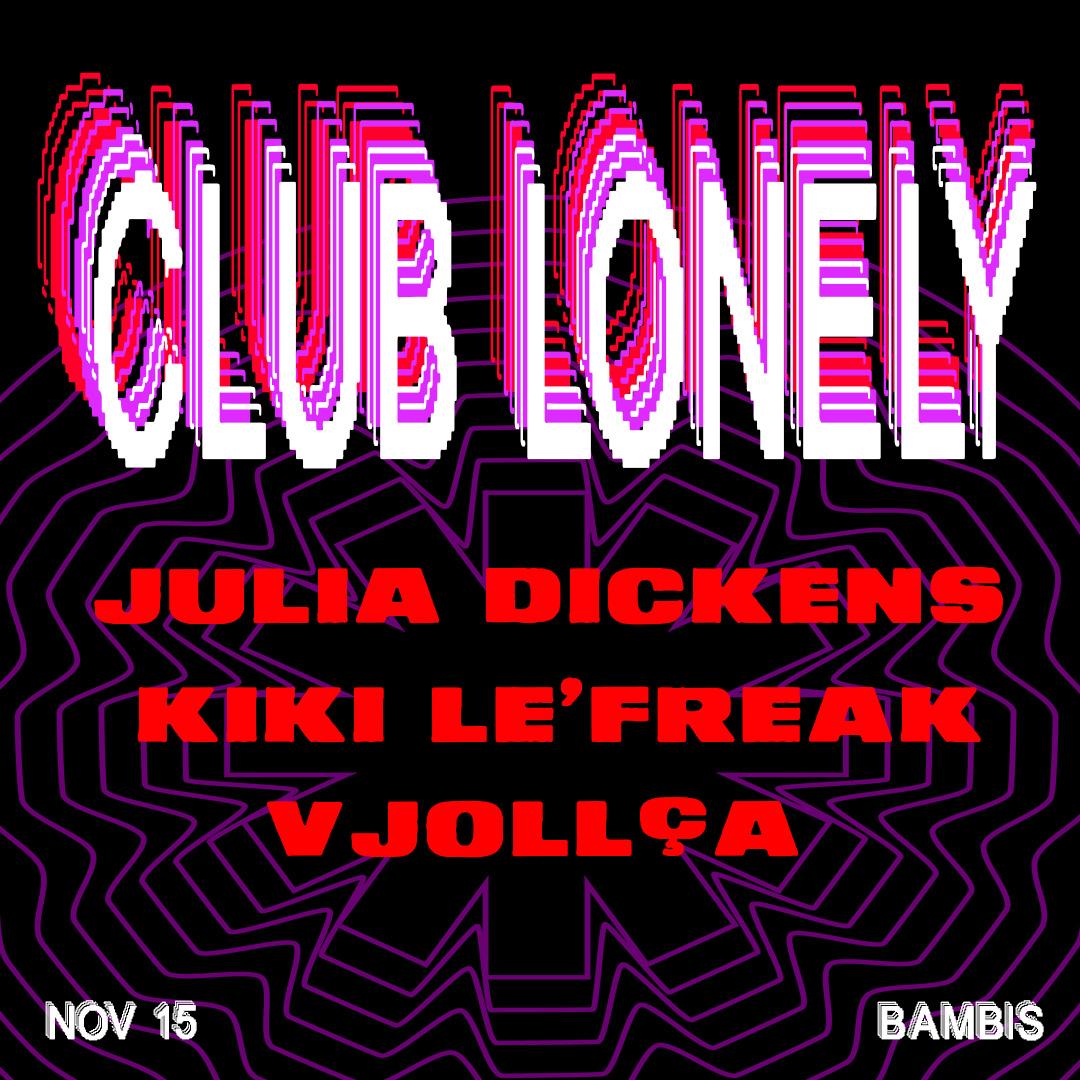 Club Lonely W/ Julia Dickens, Vjollca And Kiki Lefreak