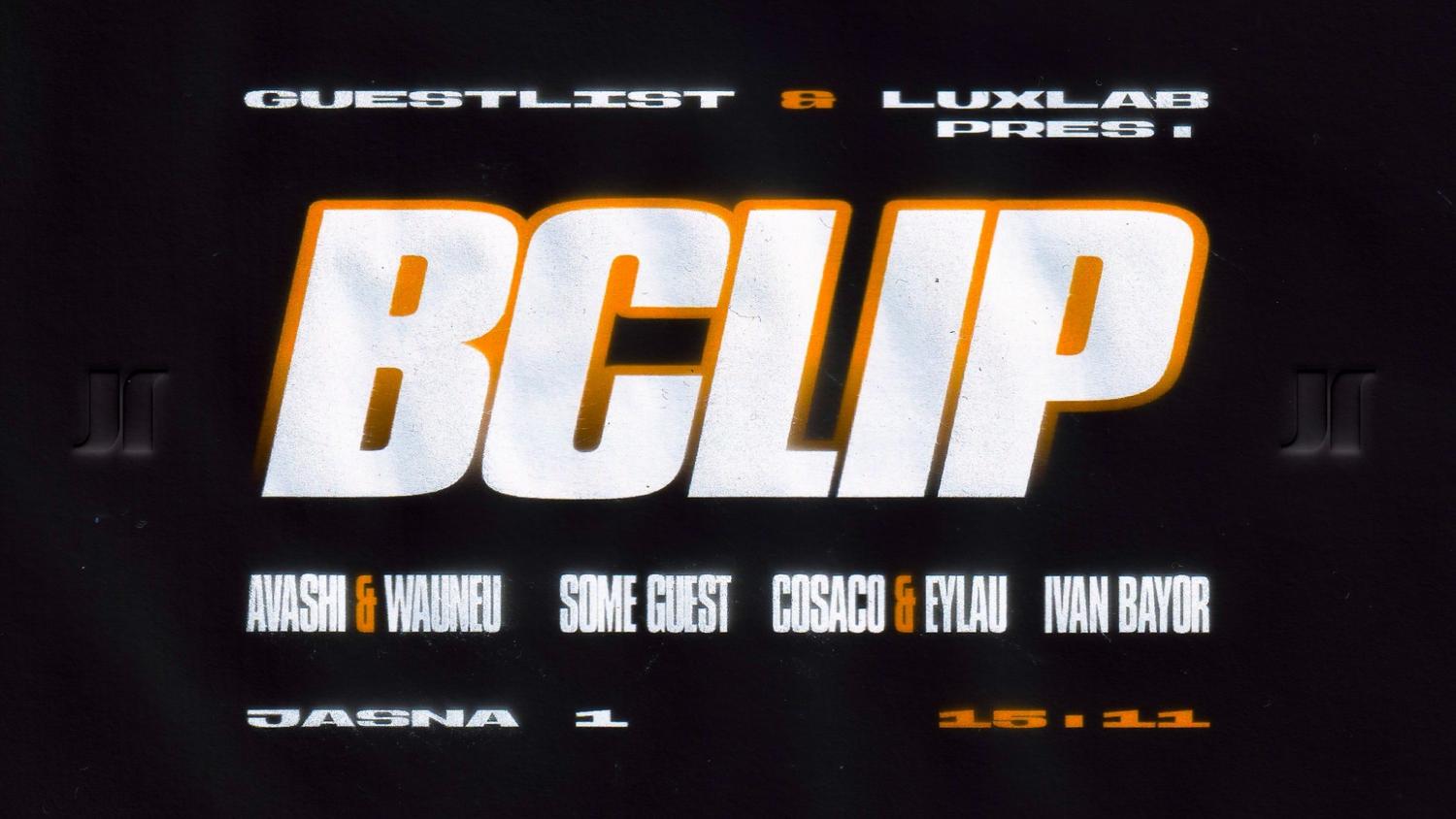 J1 | Luxlab X Guest List: Bclip, Avashi B2B Wauneu, Cosaco B2B Eylau, Some Guest, Ivan Bayor