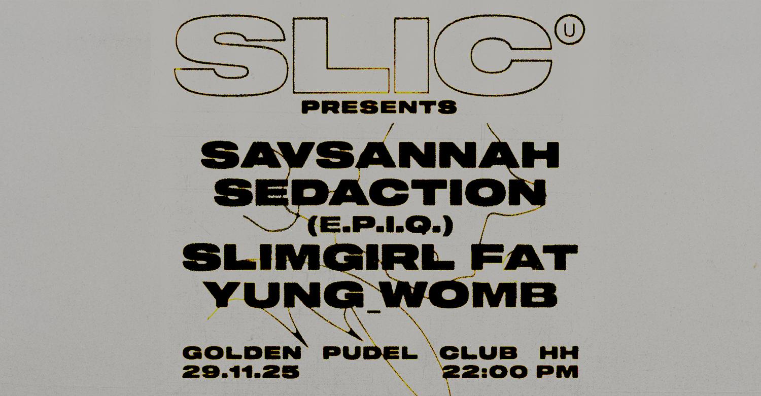 Slic Unit Presents: Savsannah, Sedaction, Slimgirl Fat, Yung_Womb