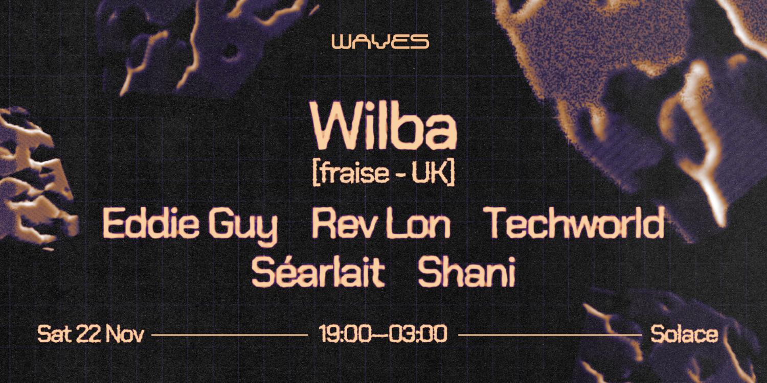 Waves — Wilba [Fraise - Uk] With Techworld, Rev Lon, Séarlait, Shani, Eddie Guy
